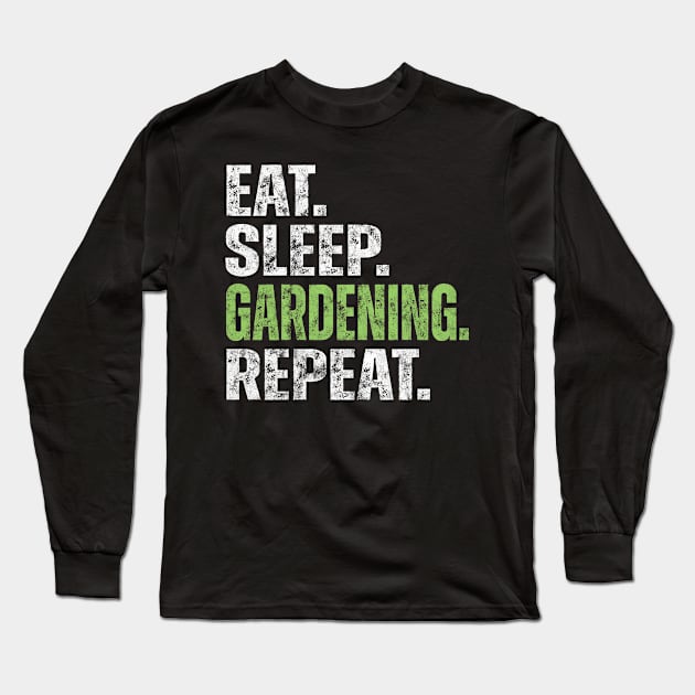Eat Sleep Gardening Repeat Long Sleeve T-Shirt by yalp.play